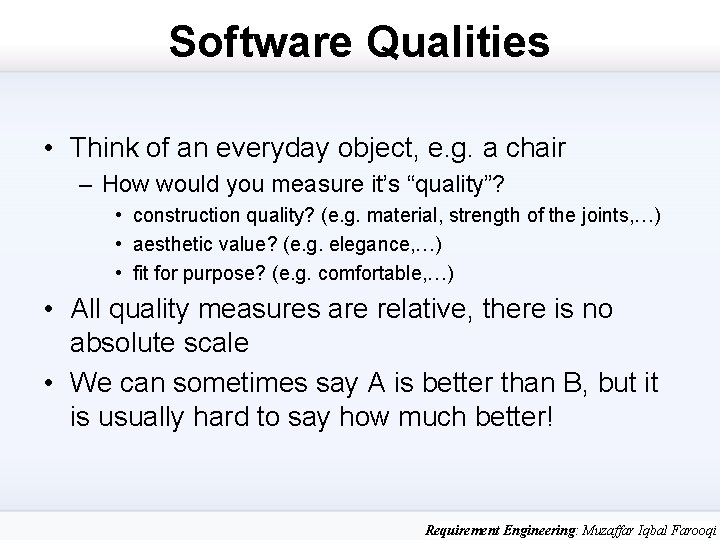 Software Qualities • Think of an everyday object, e. g. a chair – How
