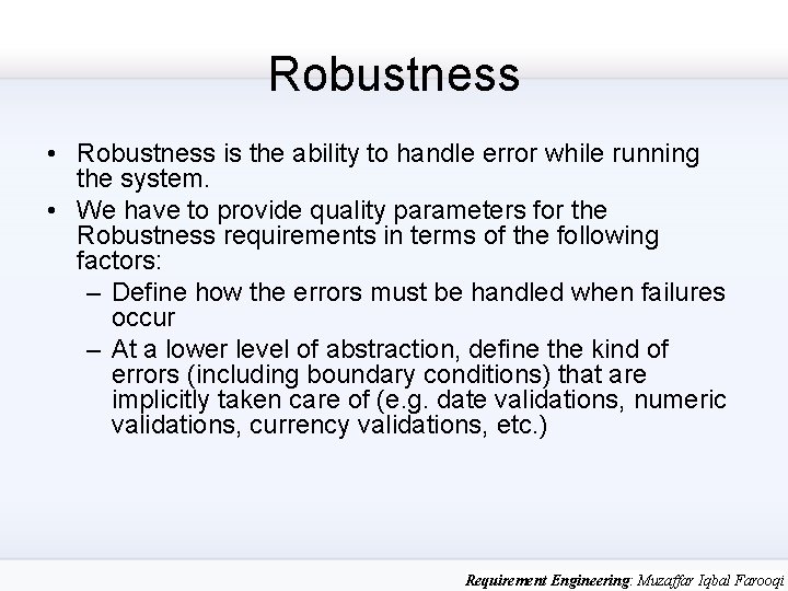 Robustness • Robustness is the ability to handle error while running the system. •