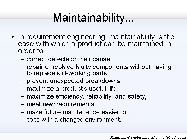 Maintainability. . . • In requirement engineering, maintainability is the ease with which a
