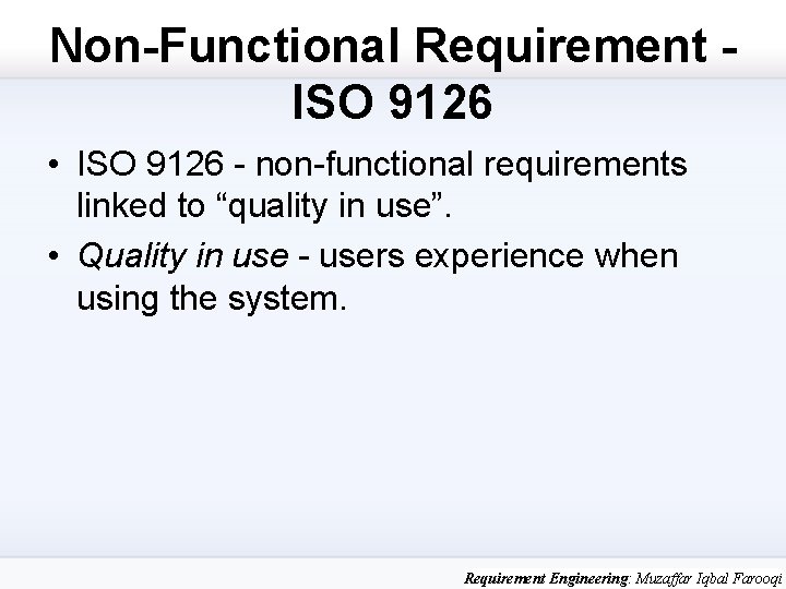 Non-Functional Requirement ISO 9126 • ISO 9126 - non-functional requirements linked to “quality in