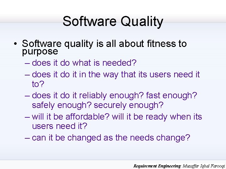Software Quality • Software quality is all about fitness to purpose – does it