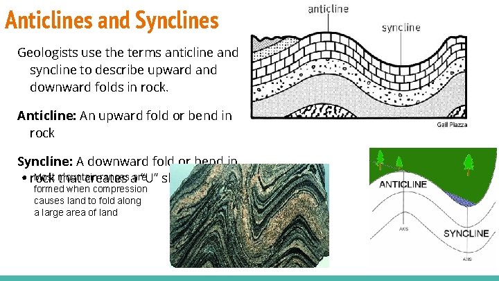 Anticlines and Synclines Geologists use the terms anticline and syncline to describe upward and