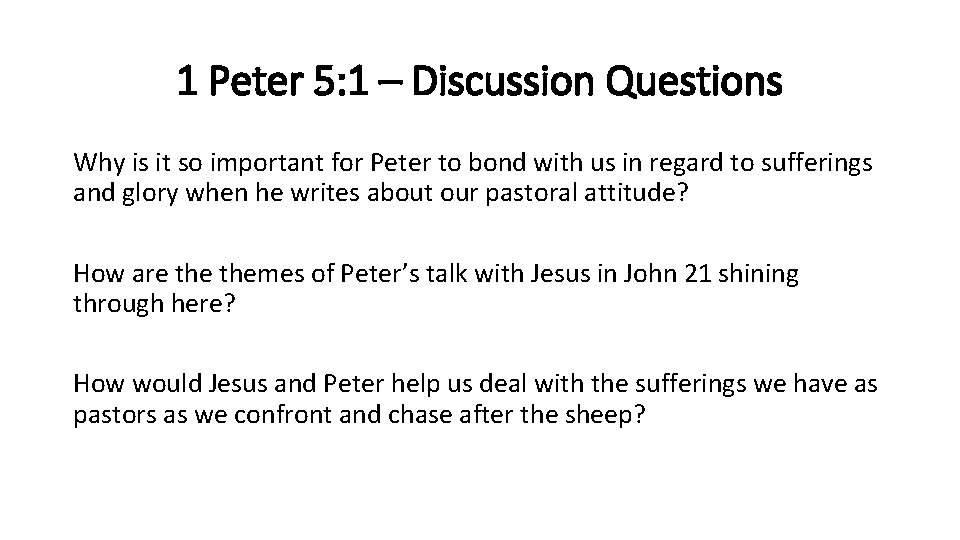 1 Peter 5: 1 – Discussion Questions Why is it so important for Peter