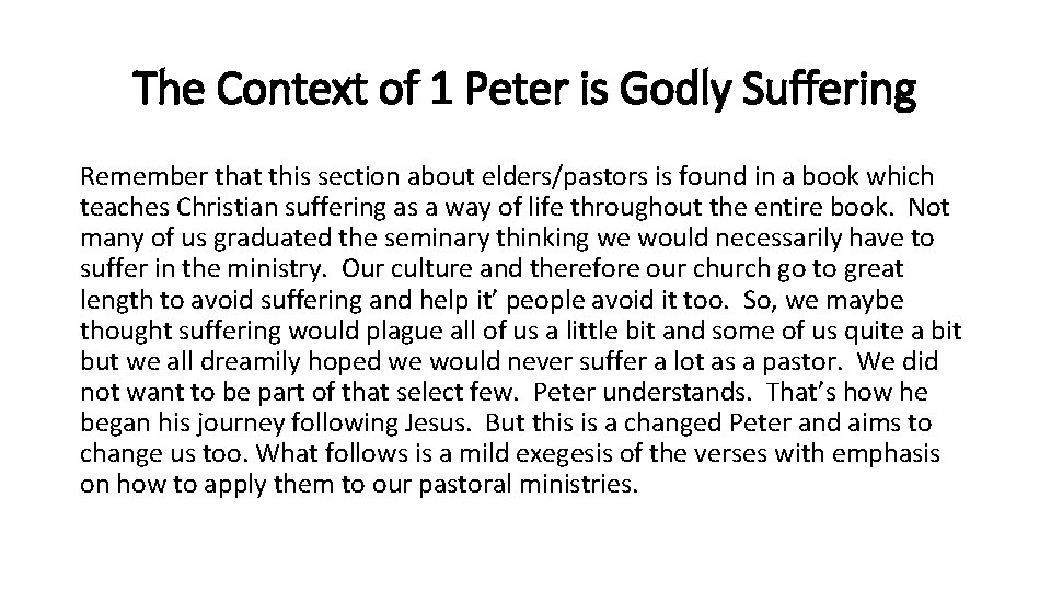 The Context of 1 Peter is Godly Suffering Remember that this section about elders/pastors