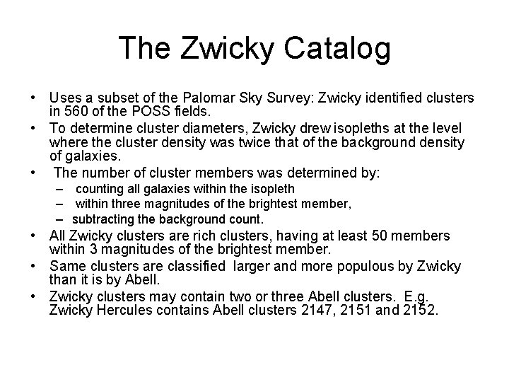 The Zwicky Catalog • Uses a subset of the Palomar Sky Survey: Zwicky identified