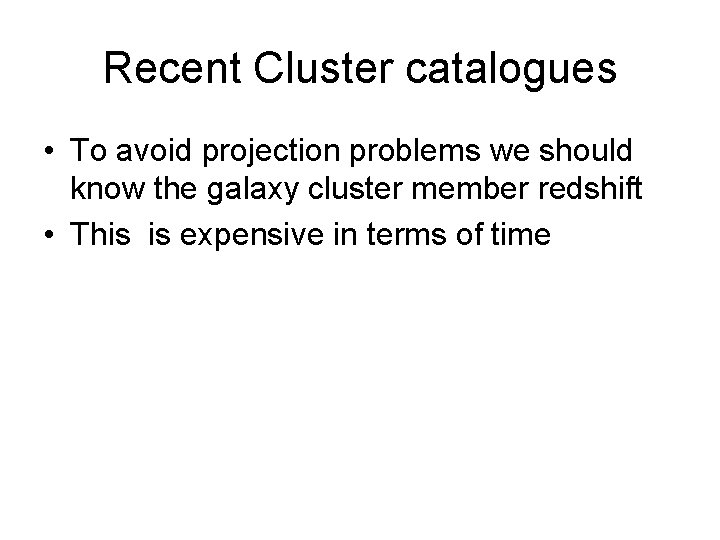 Recent Cluster catalogues • To avoid projection problems we should know the galaxy cluster