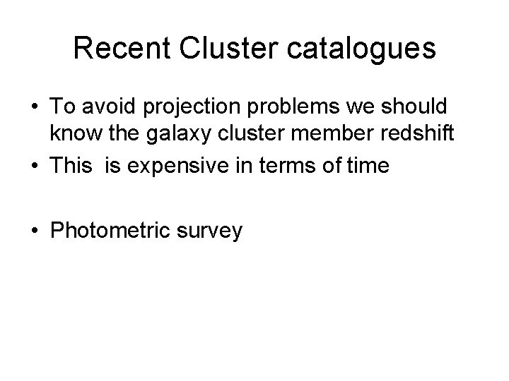 Recent Cluster catalogues • To avoid projection problems we should know the galaxy cluster