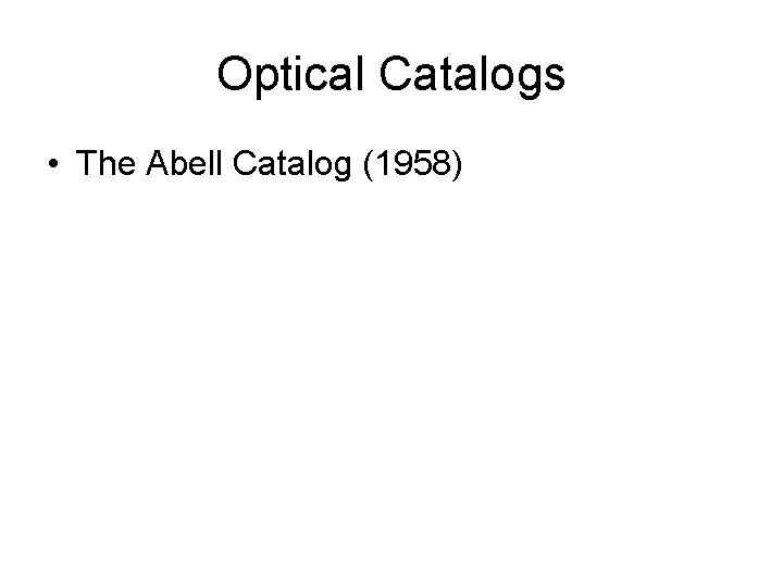 Optical Catalogs • The Abell Catalog (1958) 