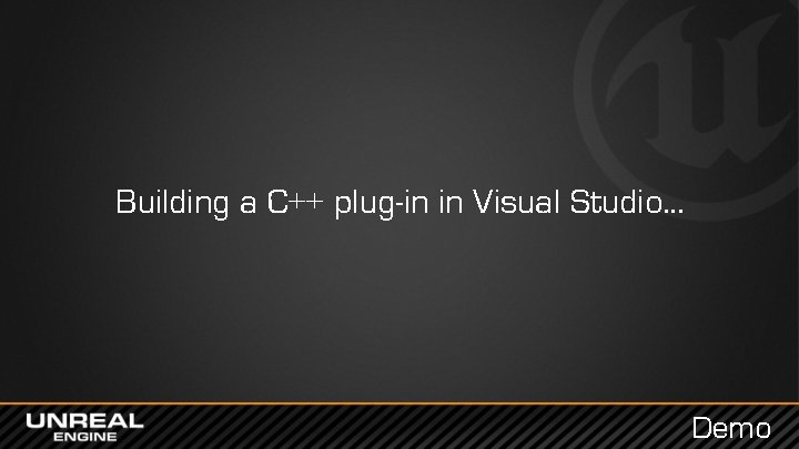 Building a C++ plug-in in Visual Studio… Demo 