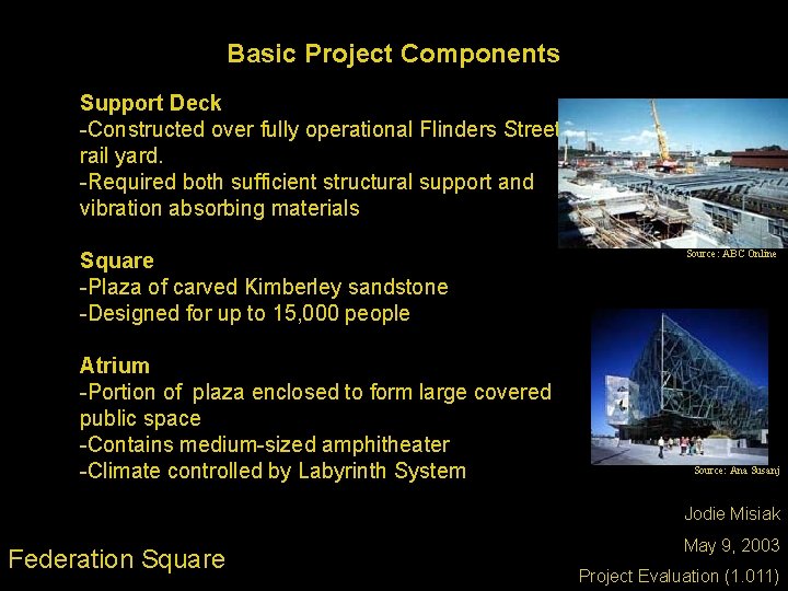 Basic Project Components Support Deck -Constructed over fully operational Flinders Street rail yard. -Required