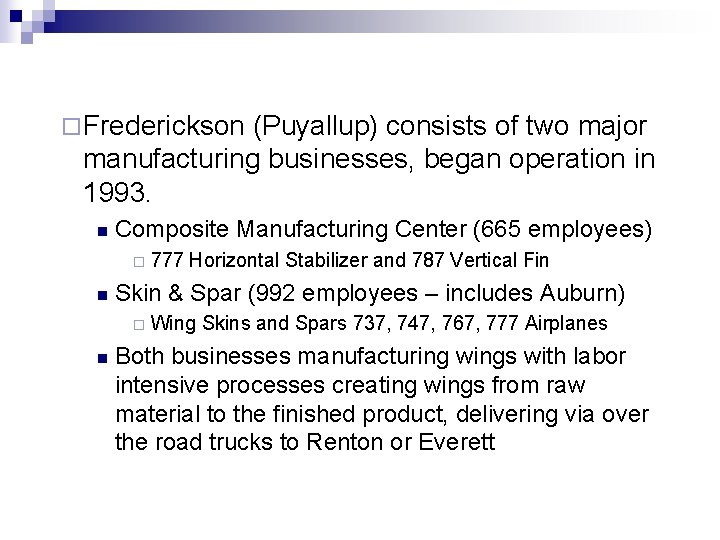 ¨ Frederickson (Puyallup) consists of two major manufacturing businesses, began operation in 1993. n