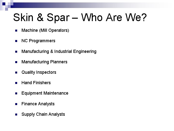 Skin & Spar – Who Are We? n Machine (Mill Operators) n NC Programmers