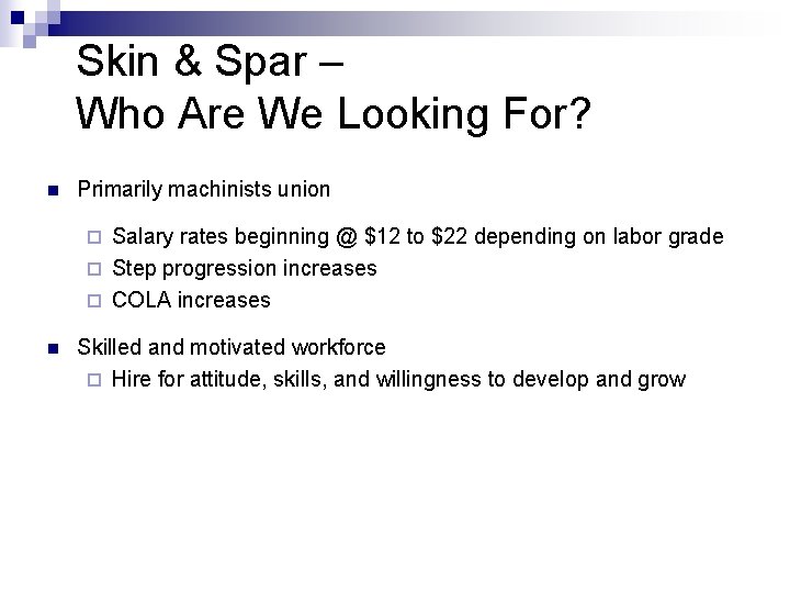 Skin & Spar – Who Are We Looking For? n Primarily machinists union Salary