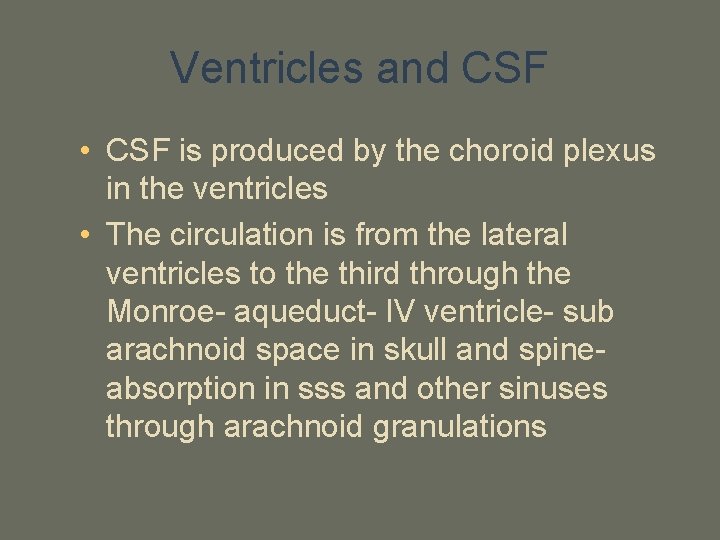 Ventricles and CSF • CSF is produced by the choroid plexus in the ventricles