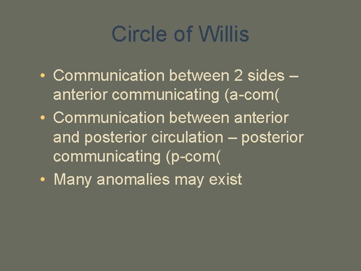 Circle of Willis • Communication between 2 sides – anterior communicating (a-com( • Communication