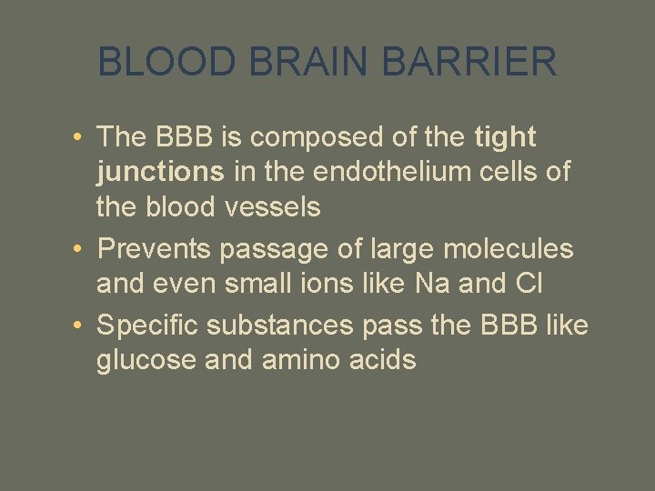 BLOOD BRAIN BARRIER • The BBB is composed of the tight junctions in the