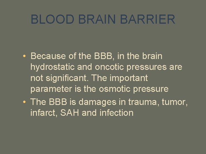 BLOOD BRAIN BARRIER • Because of the BBB, in the brain hydrostatic and oncotic