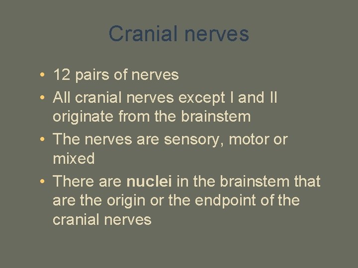 Cranial nerves • 12 pairs of nerves • All cranial nerves except I and