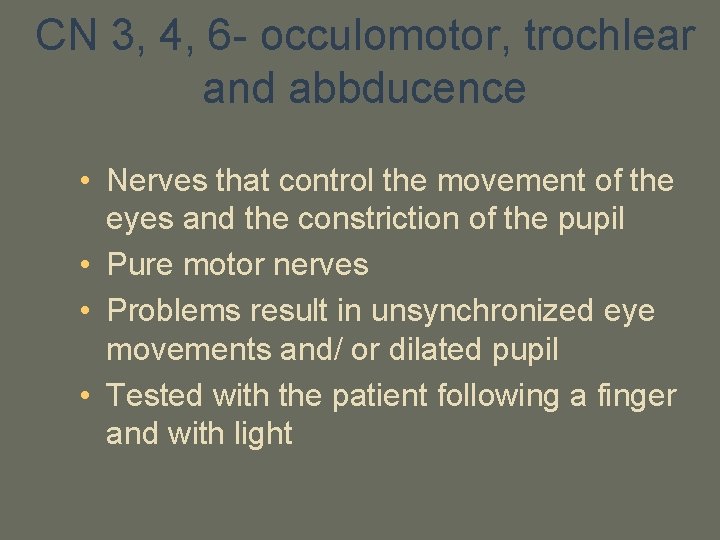 CN 3, 4, 6 - occulomotor, trochlear and abbducence • Nerves that control the