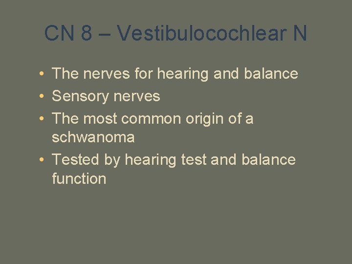 CN 8 – Vestibulocochlear N • The nerves for hearing and balance • Sensory