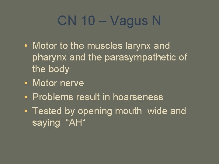 CN 10 – Vagus N • Motor to the muscles larynx and pharynx and