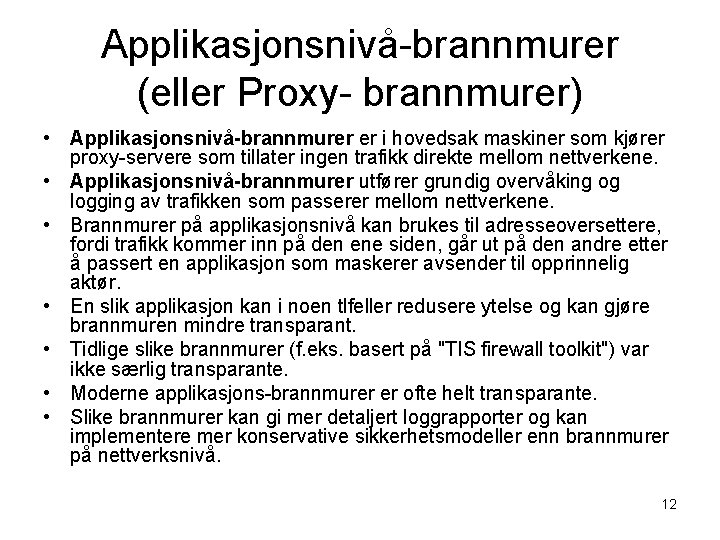 Applikasjonsnivå-brannmurer (eller Proxy- brannmurer) • Applikasjonsnivå-brannmurer er i hovedsak maskiner som kjører proxy-servere som