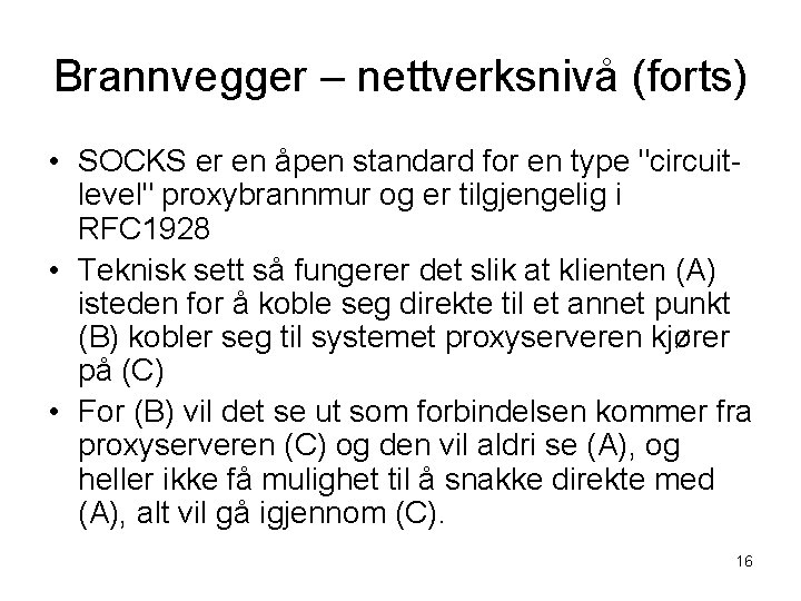 Brannvegger – nettverksnivå (forts) • SOCKS er en åpen standard for en type "circuitlevel"
