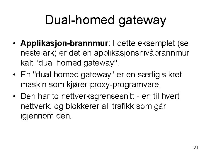 Dual-homed gateway • Applikasjon-brannmur: I dette eksemplet (se neste ark) er det en applikasjonsnivåbrannmur