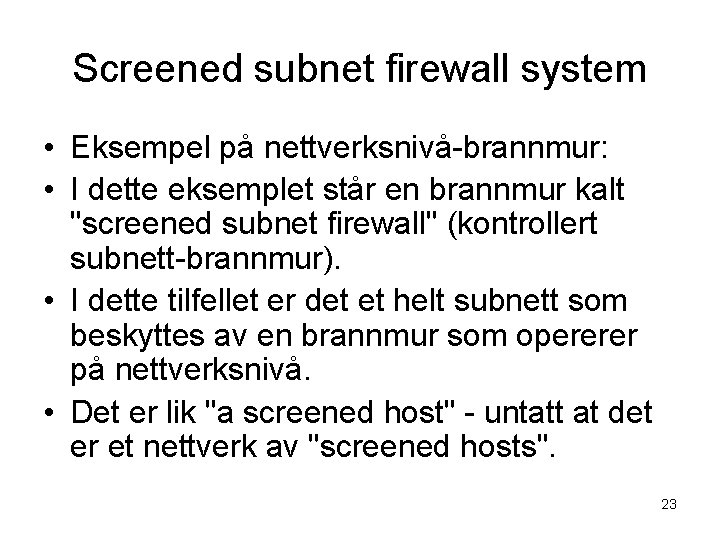 Screened subnet firewall system • Eksempel på nettverksnivå-brannmur: • I dette eksemplet står en