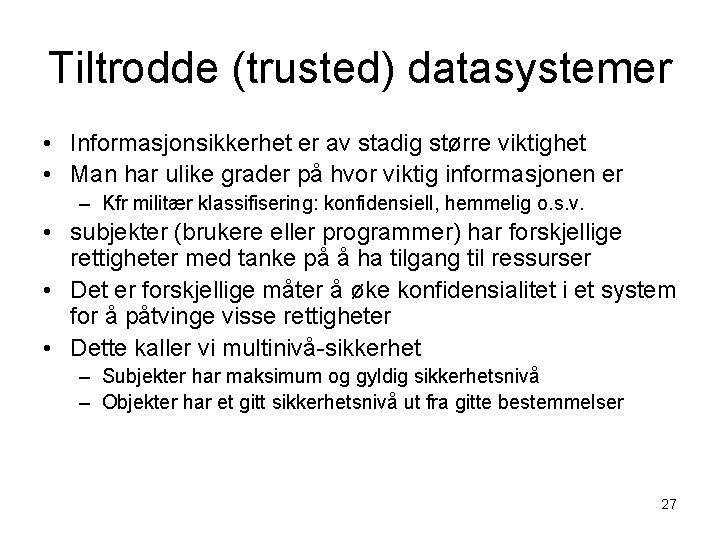 Tiltrodde (trusted) datasystemer • Informasjonsikkerhet er av stadig større viktighet • Man har ulike