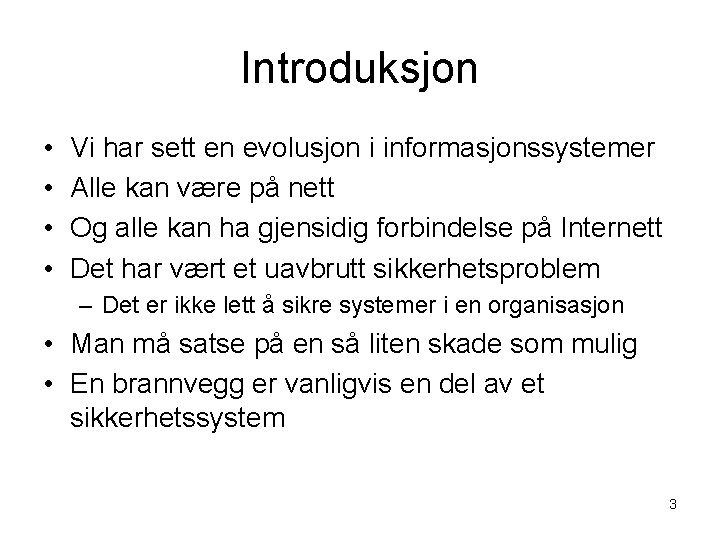 Introduksjon • • Vi har sett en evolusjon i informasjonssystemer Alle kan være på