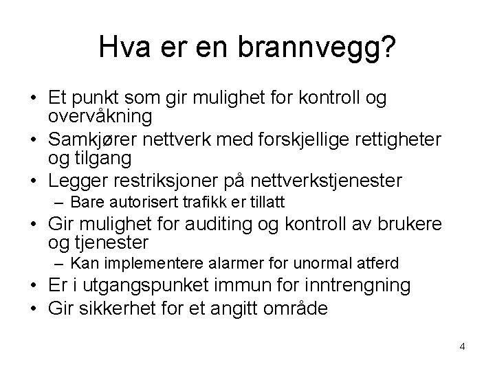 Hva er en brannvegg? • Et punkt som gir mulighet for kontroll og overvåkning