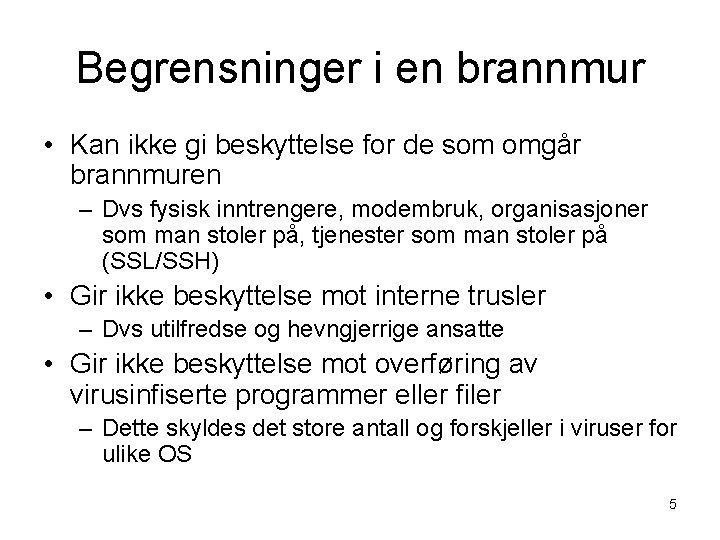 Begrensninger i en brannmur • Kan ikke gi beskyttelse for de som omgår brannmuren