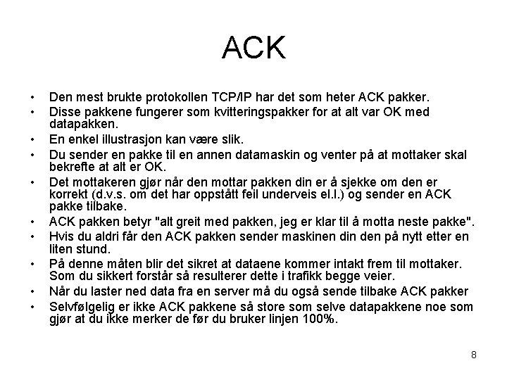 ACK • • • Den mest brukte protokollen TCP/IP har det som heter ACK