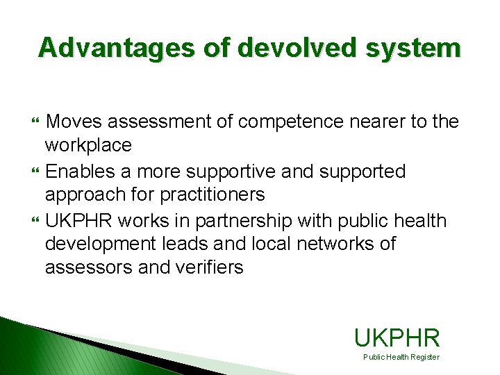 Advantages of devolved system } } } Moves assessment of competence nearer to the