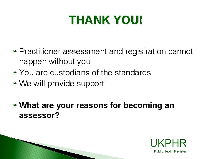 THANK YOU! } } Practitioner assessment and registration cannot happen without you You are