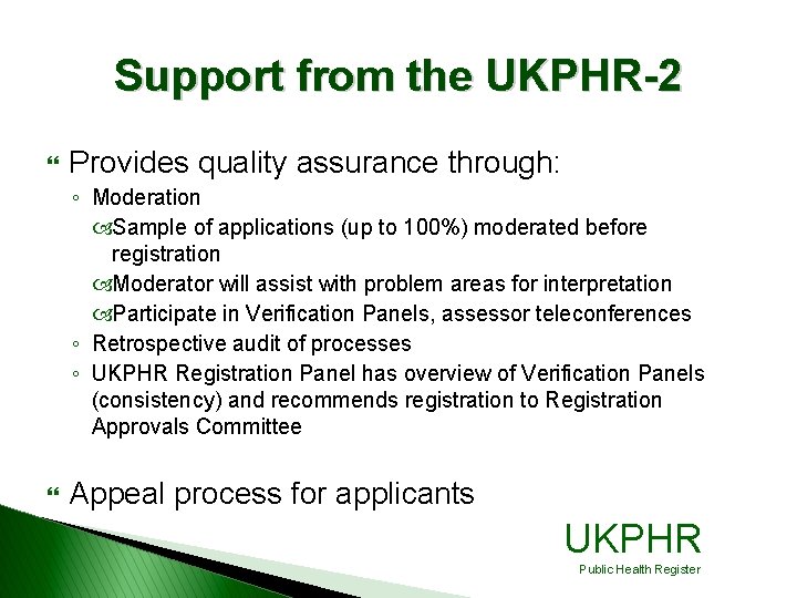 Support from the UKPHR-2 } Provides quality assurance through: ◦ Moderation Sample of applications