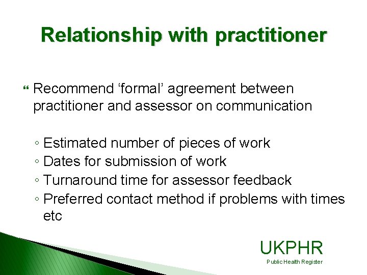 Relationship with practitioner } Recommend ‘formal’ agreement between practitioner and assessor on communication ◦