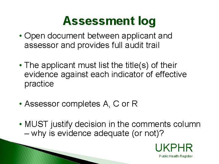 Assessment log • Open document between applicant and assessor and provides full audit trail