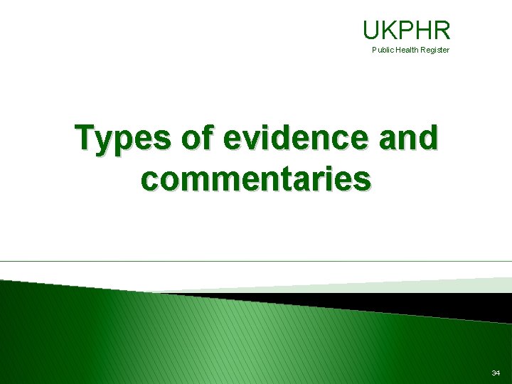 UKPHR Public Health Register Types of evidence and commentaries 34 