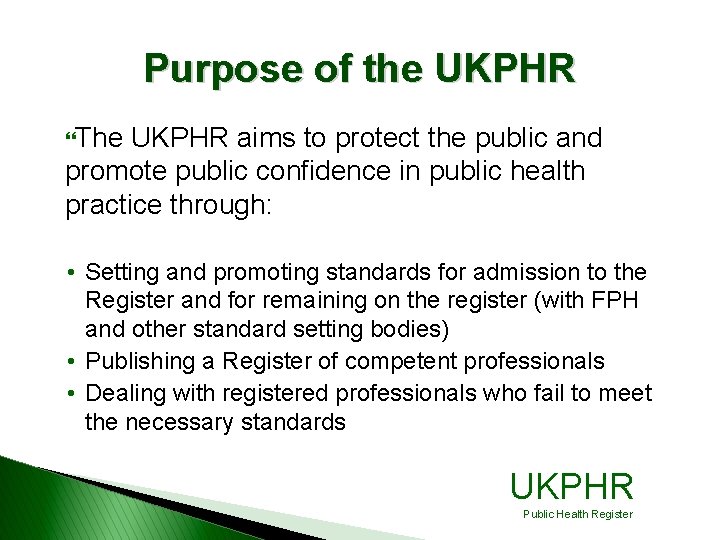 Purpose of the UKPHR }The UKPHR aims to protect the public and promote public