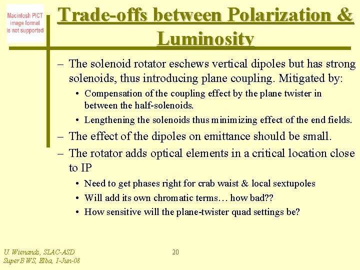 Trade-offs between Polarization & Luminosity – The solenoid rotator eschews vertical dipoles but has