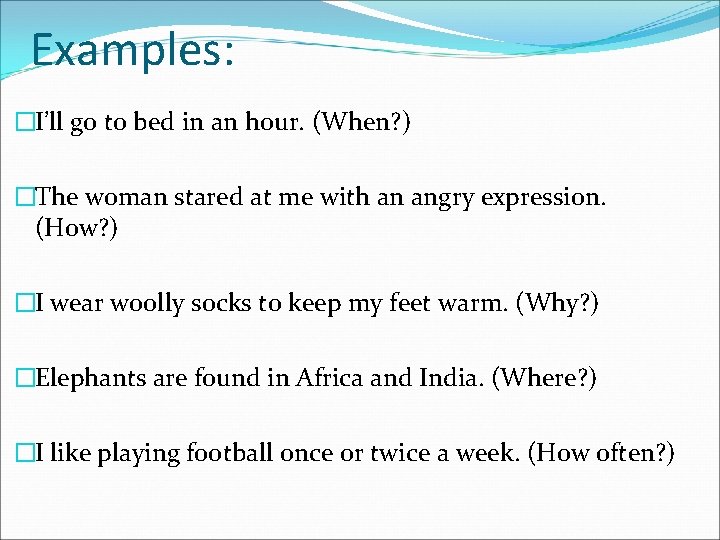 Examples: �I’ll go to bed in an hour. (When? ) �The woman stared at