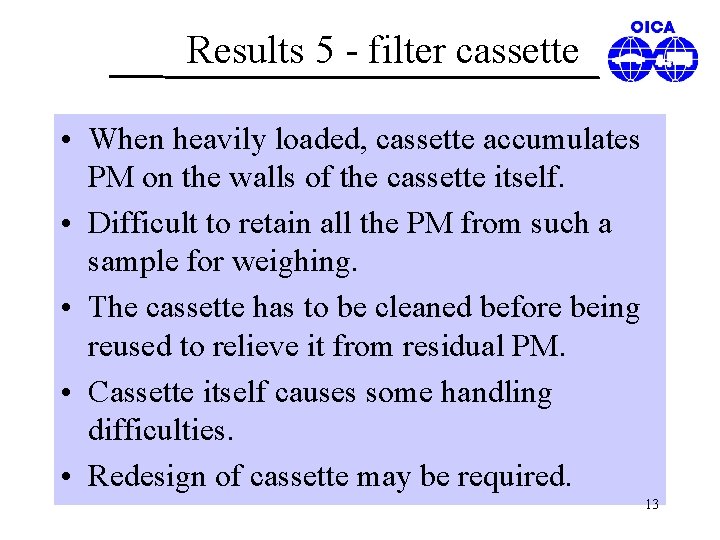 Results 5 - filter cassette • When heavily loaded, cassette accumulates PM on the