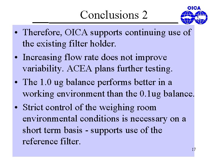Conclusions 2 • Therefore, OICA supports continuing use of the existing filter holder. •