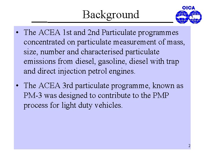 Background • The ACEA 1 st and 2 nd Particulate programmes concentrated on particulate