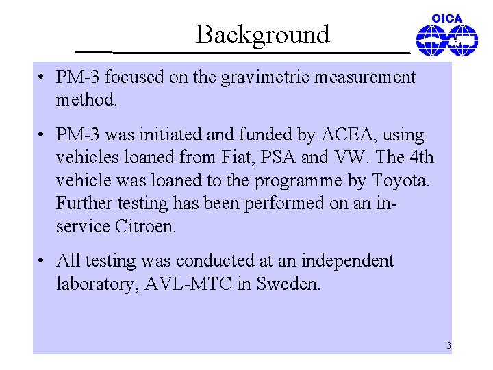 Background • PM-3 focused on the gravimetric measurement method. • PM-3 was initiated and