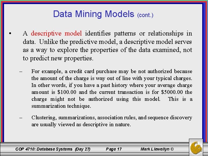 Data Mining Models (cont. ) • A descriptive model identifies patterns or relationships in