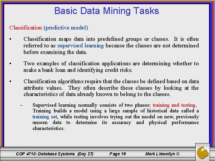 Basic Data Mining Tasks Classification (predictive model) • Classification maps data into predefined groups Basic Data Mining Tasks Classification (predictive model) • Classification maps data into predefined groups