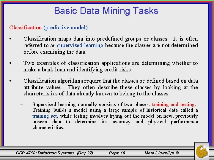 Basic Data Mining Tasks Classification (predictive model) • Classification maps data into predefined groups